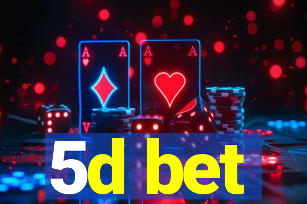 5d bet